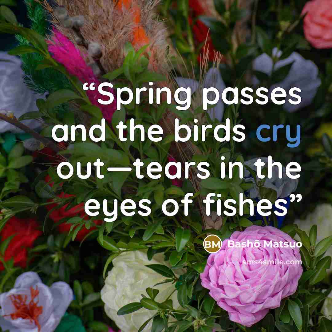 “Spring passes and the birds cry out—tears in the eyes of fishes” quote by Bashō Matsuo