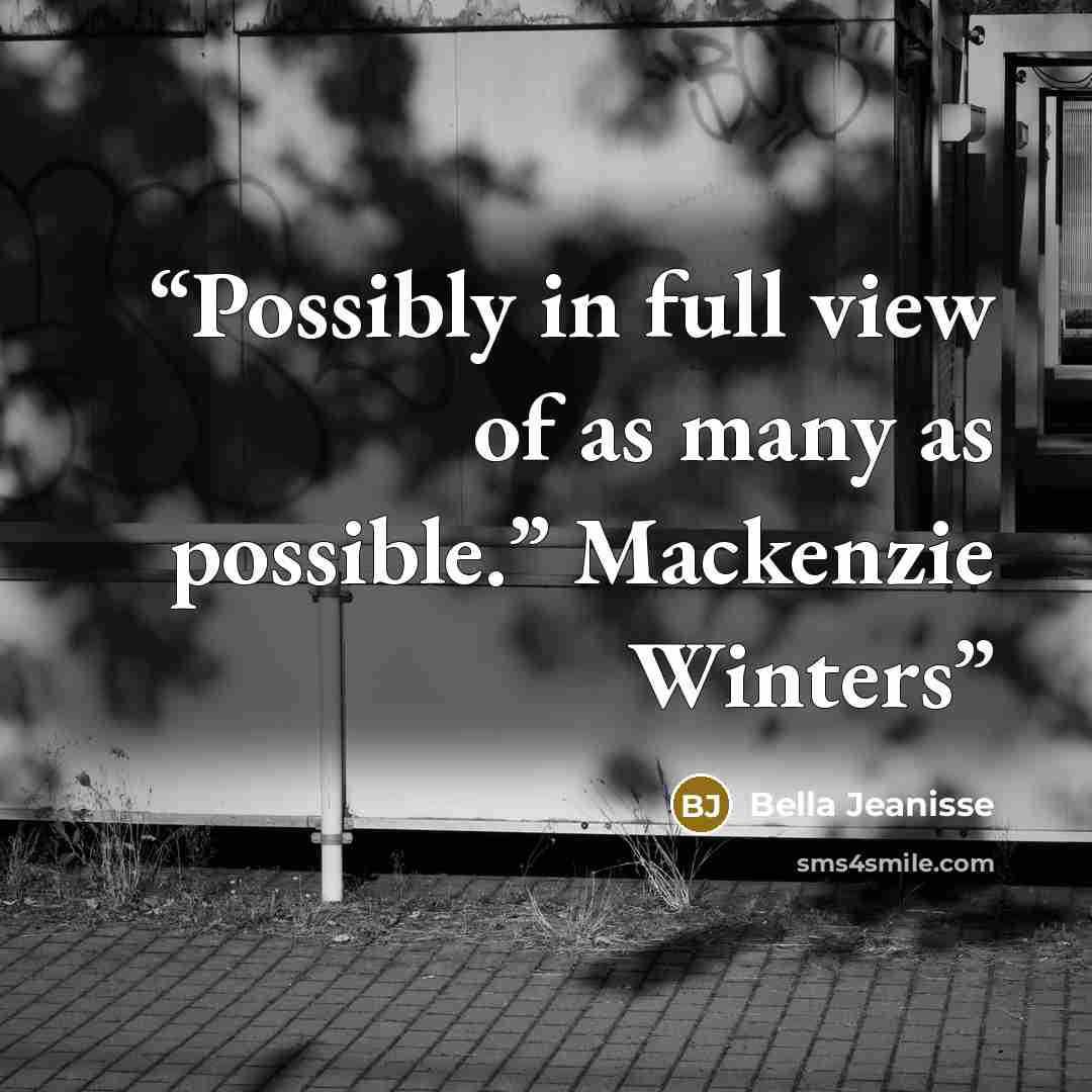 “Possibly in full view of as many as possible.” Mackenzie Winters” quote by Bella Jeanisse