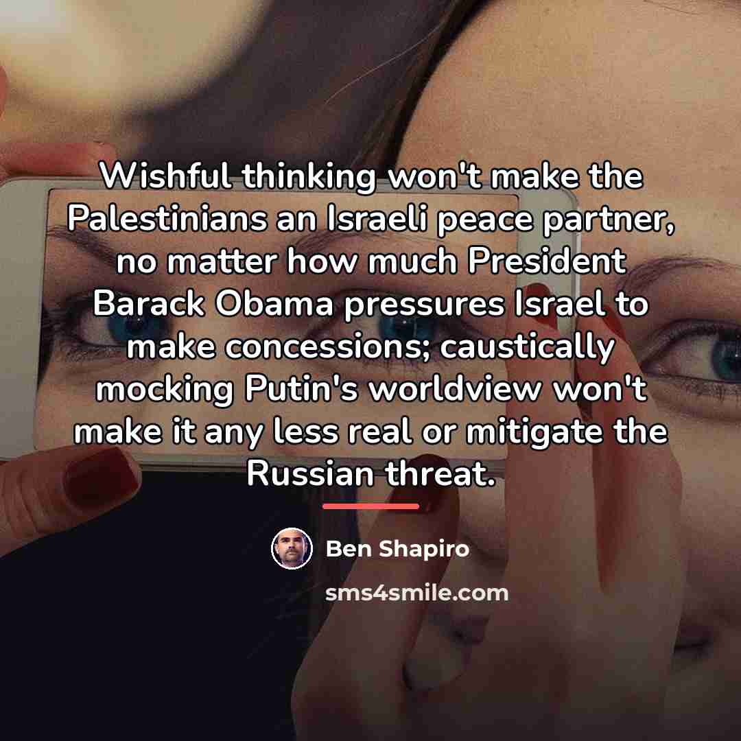 “Wishful thinking won't make the Palestinians an Israeli peace partner,…” quote by Ben Shapiro