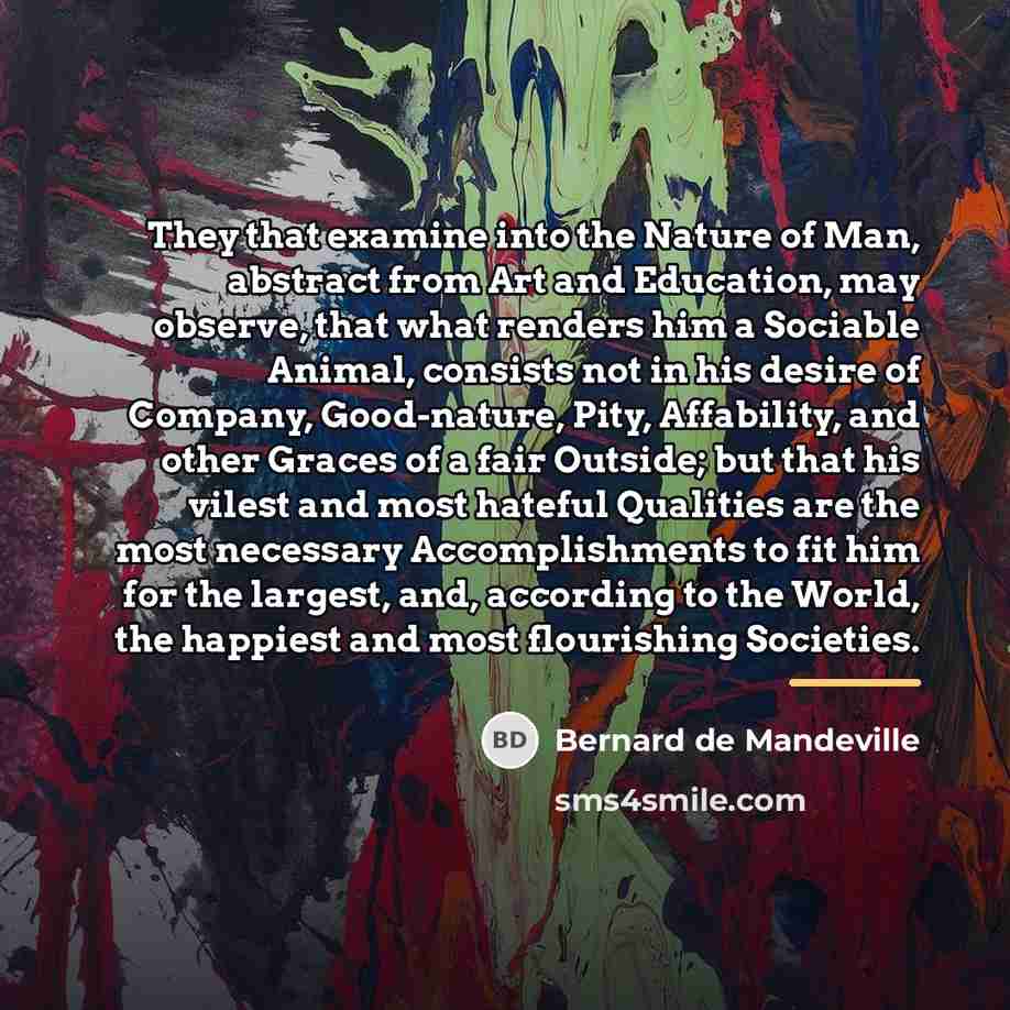 “They that examine into the Nature of Man, abstract from…” quote by Bernard de Mandeville