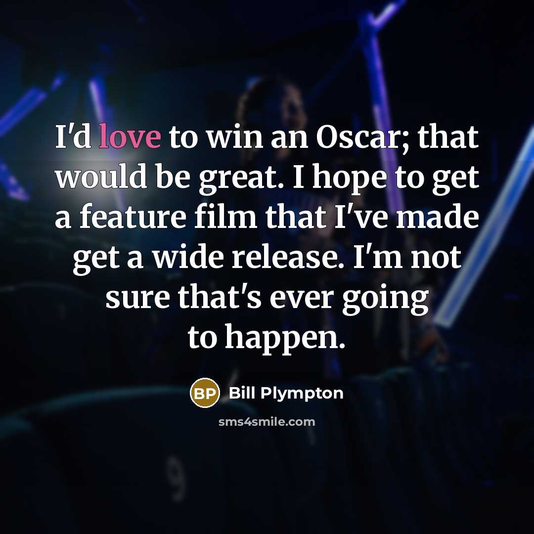 “I'd love to win an Oscar; that would be great.…” quote by Bill Plympton