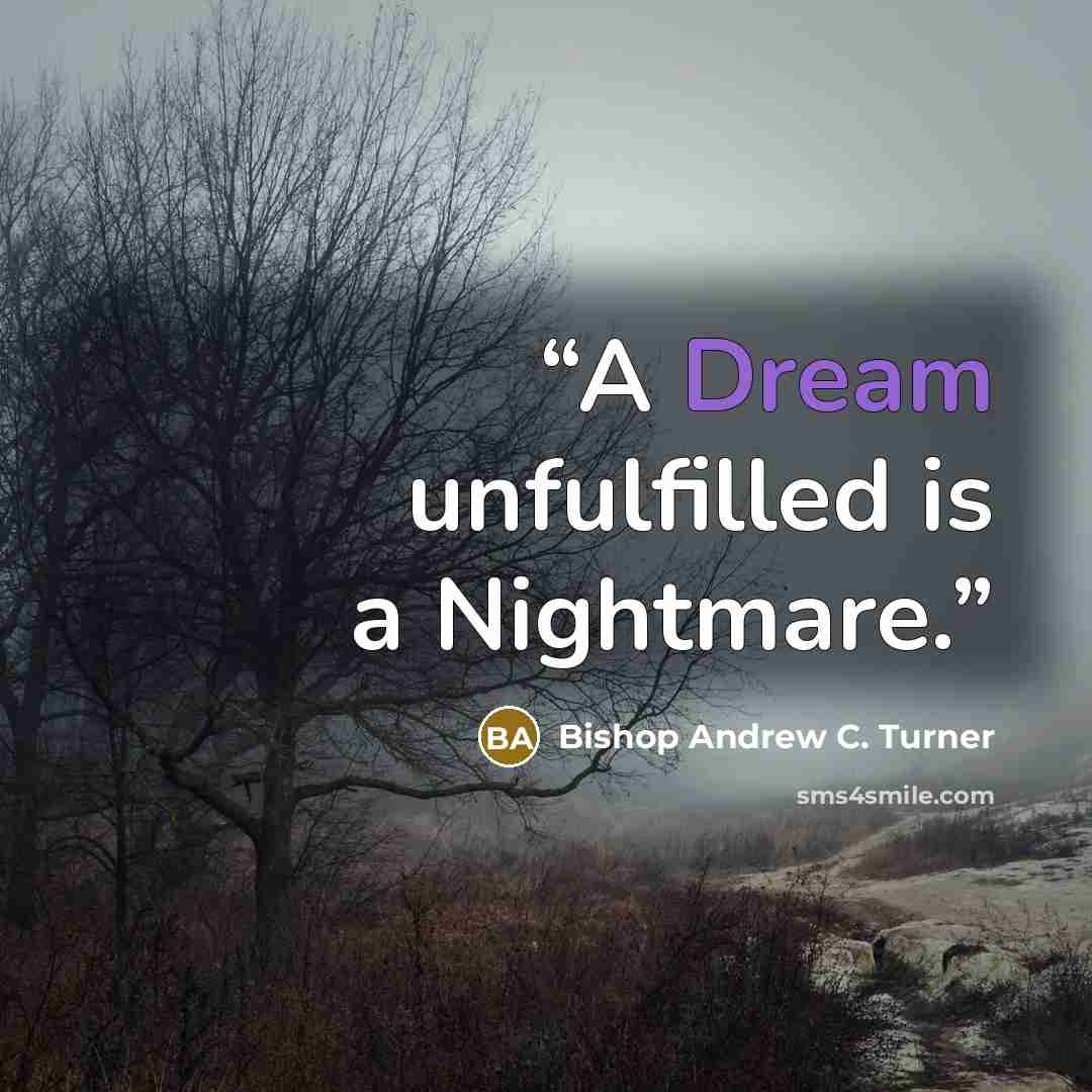 “A Dream unfulfilled is a Nightmare.” quote by Bishop Andrew C. Turner