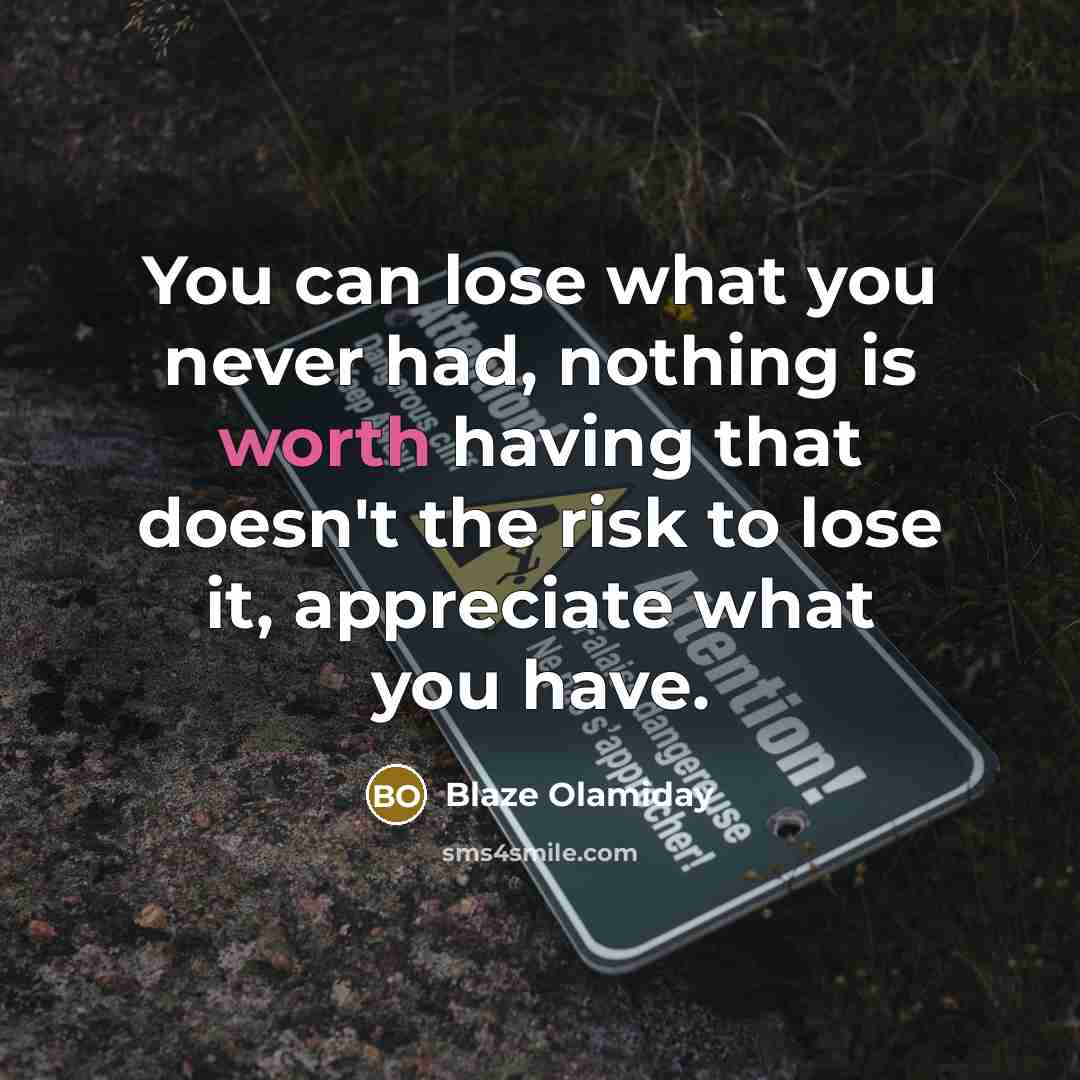 “You can lose what you never had, nothing is worth…” quote by Blaze Olamiday