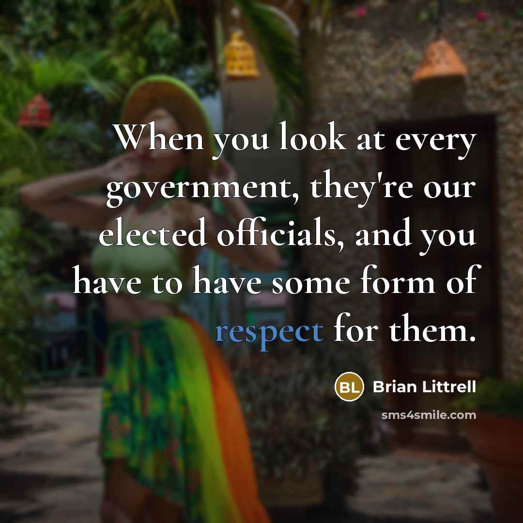 “When you look at every government, they're our elected officials,…” quote by Brian Littrell