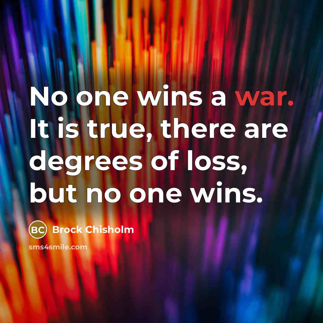“No one wins a war. It is true, there are…” quote by Brock Chisholm