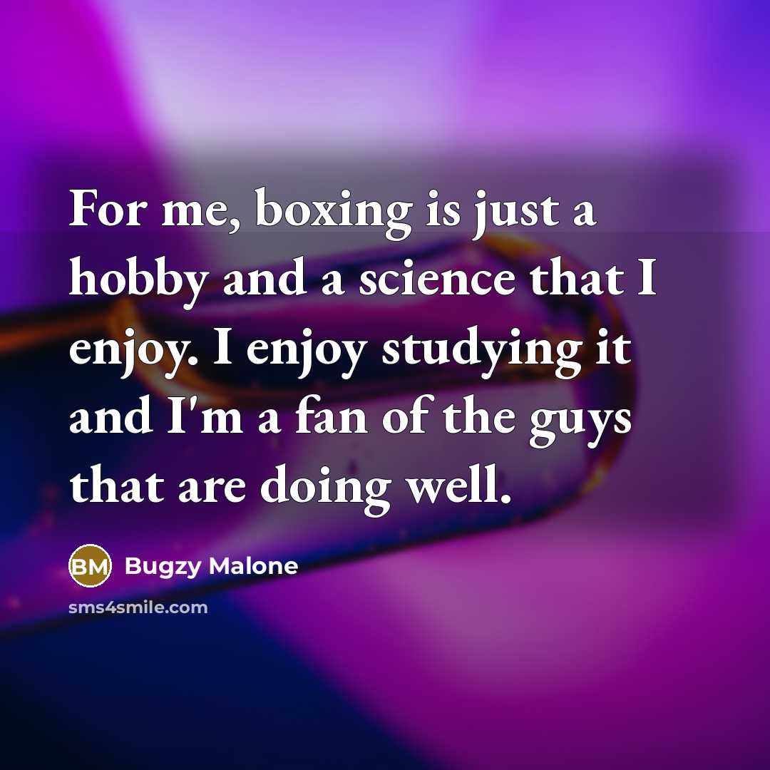 “For me, boxing is just a hobby and a science…” quote by Bugzy Malone