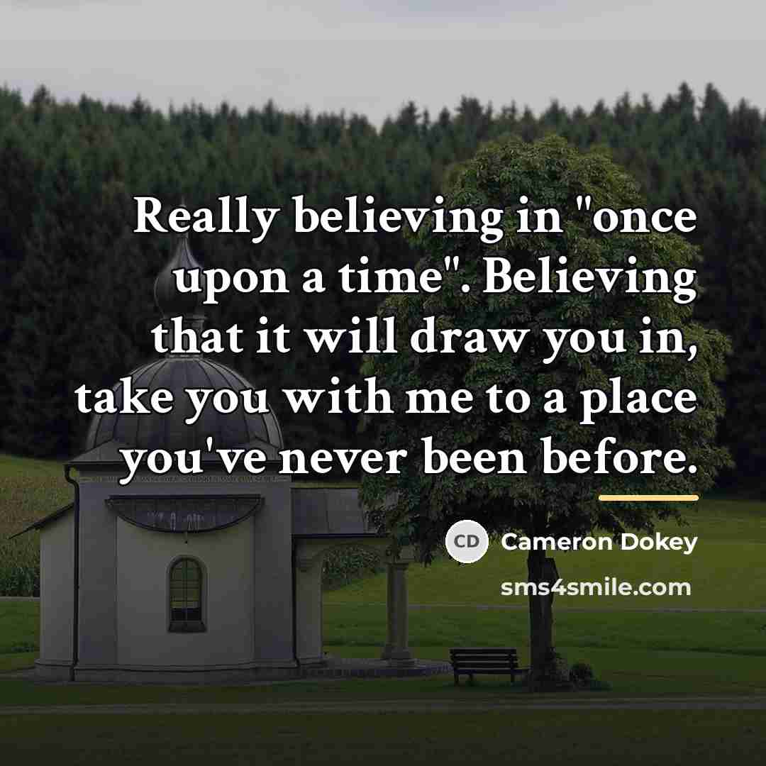 “Really believing in "once upon a time". Believing that it…” quote by Cameron Dokey