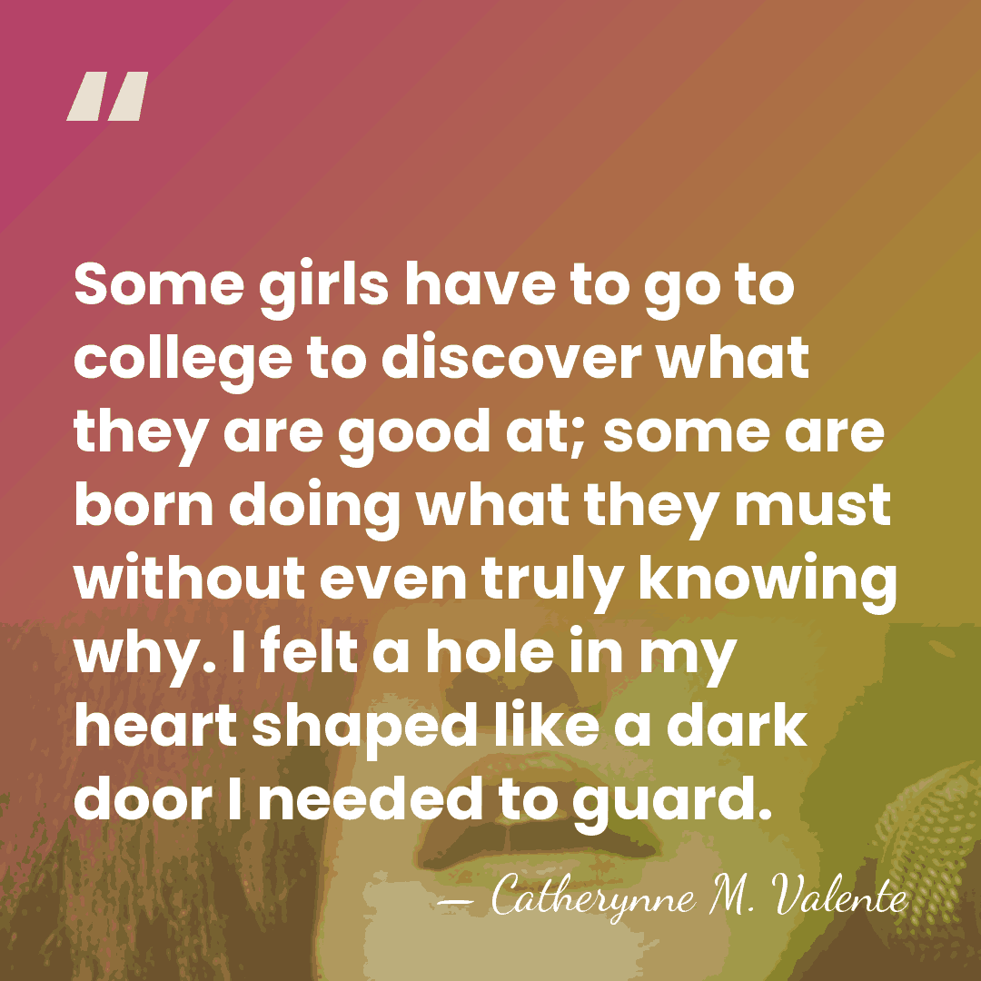 Some girls have to go to college to discover what they are&hellip; - Catherynne M. Valente
