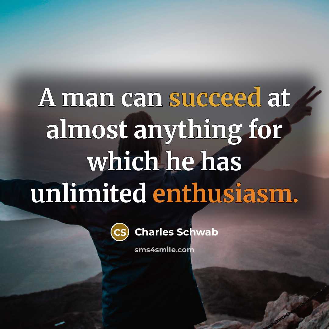 “A man can succeed at almost anything for which he…” quote by Charles Schwab
