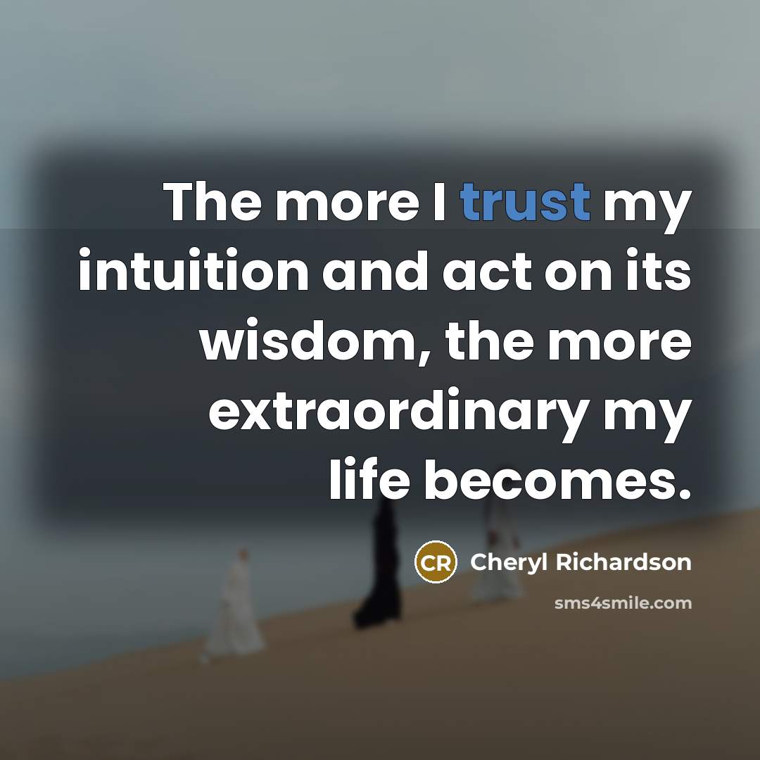 “The more I trust my intuition and act on its…” quote by Cheryl Richardson