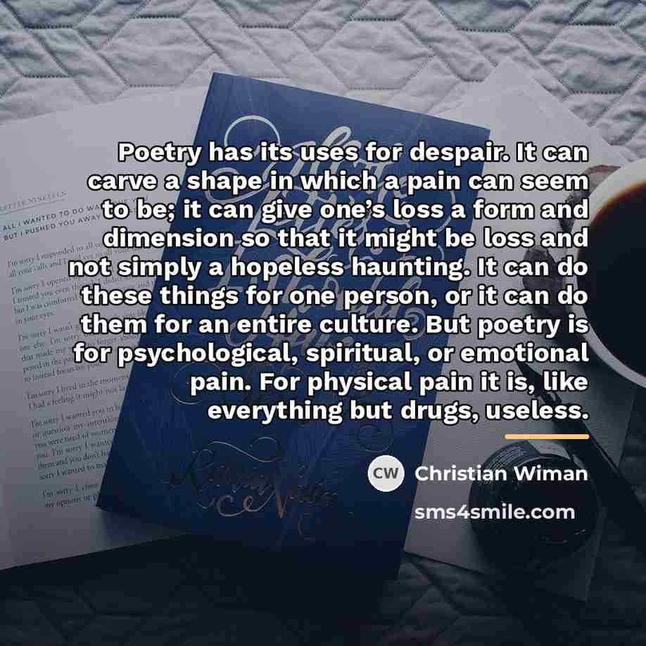 “Poetry has its uses for despair. It can carve a…” quote by Christian Wiman