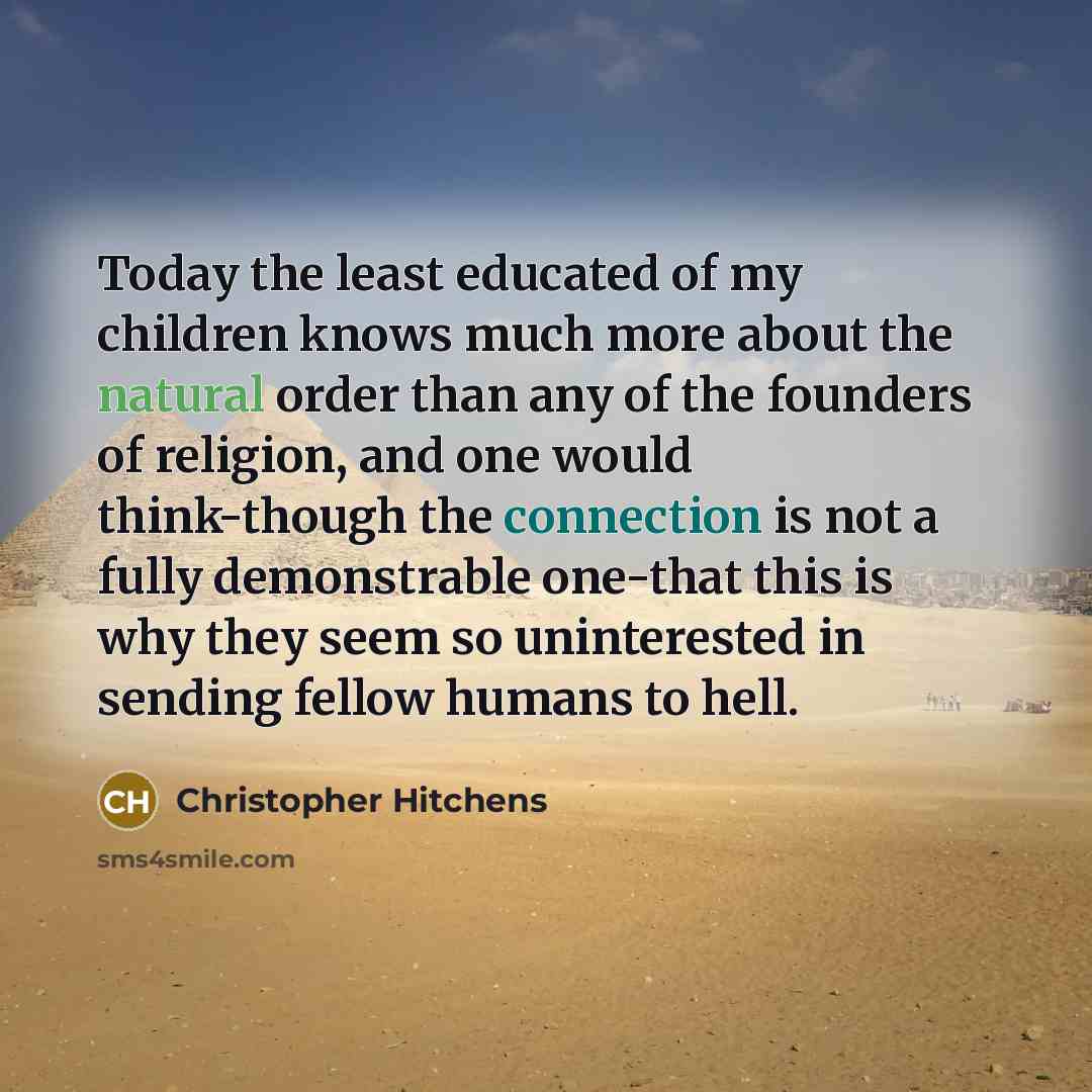 “Today the least educated of my children knows much more…” quote by Christopher Hitchens
