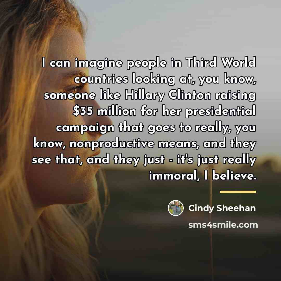 “I can imagine people in Third World countries looking at,…” quote by Cindy Sheehan