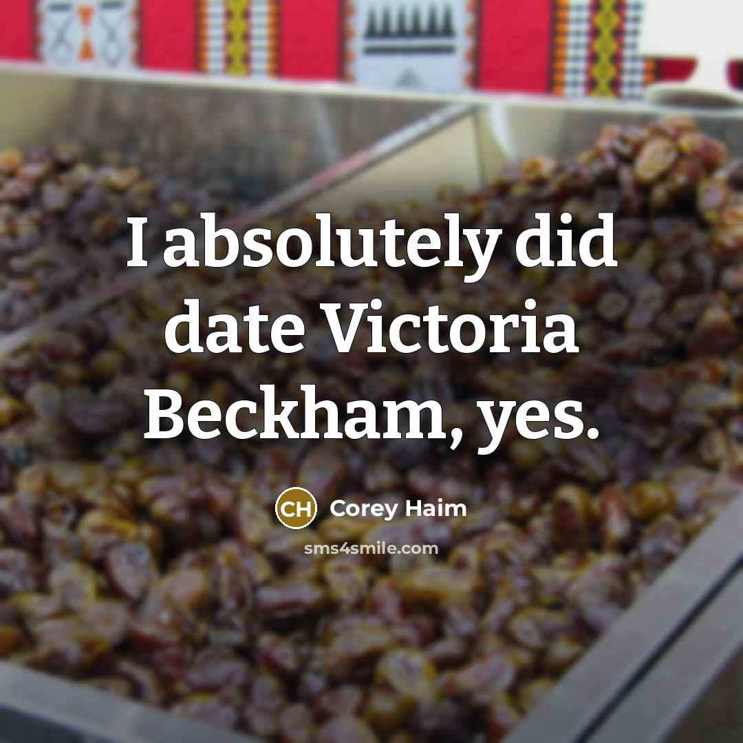 “I absolutely did date Victoria Beckham, yes.…” quote by Corey Haim