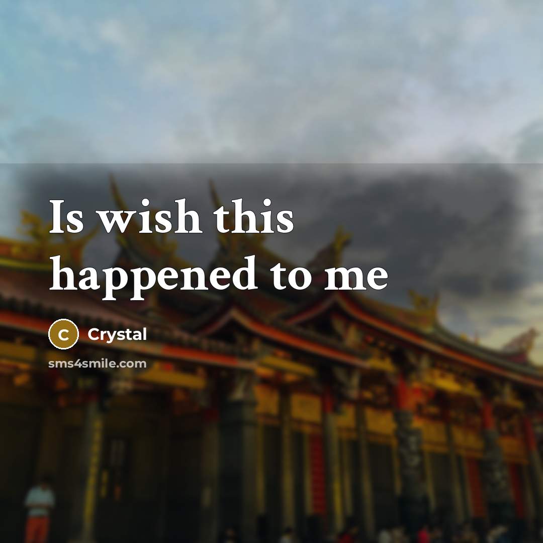 “Is wish this happened to me” quote by Crystal