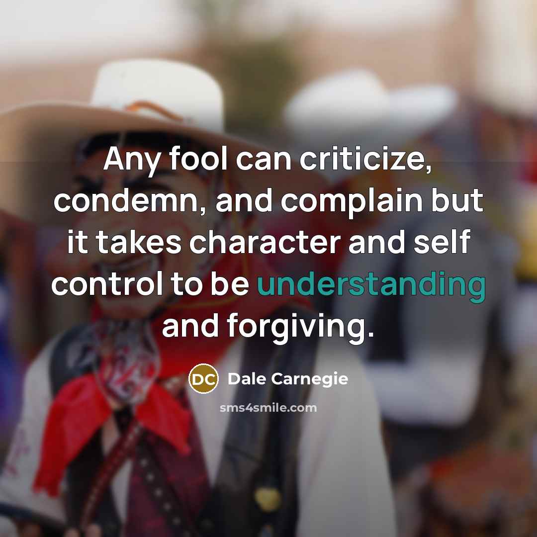 “Any fool can criticize, condemn, and complain but it takes…” quote by Dale Carnegie