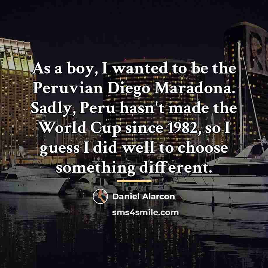 “As a boy, I wanted to be the Peruvian Diego…” quote by Daniel Alarcon