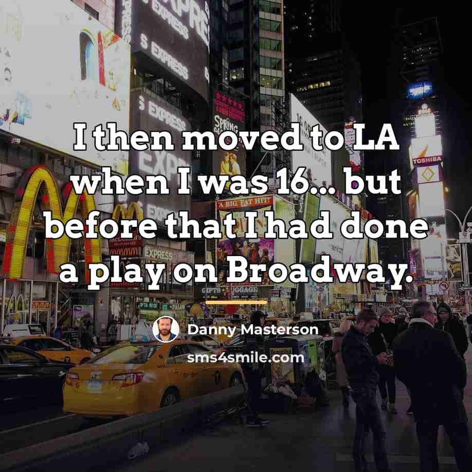“I then moved to LA when I was 16... but…” quote by Danny Masterson