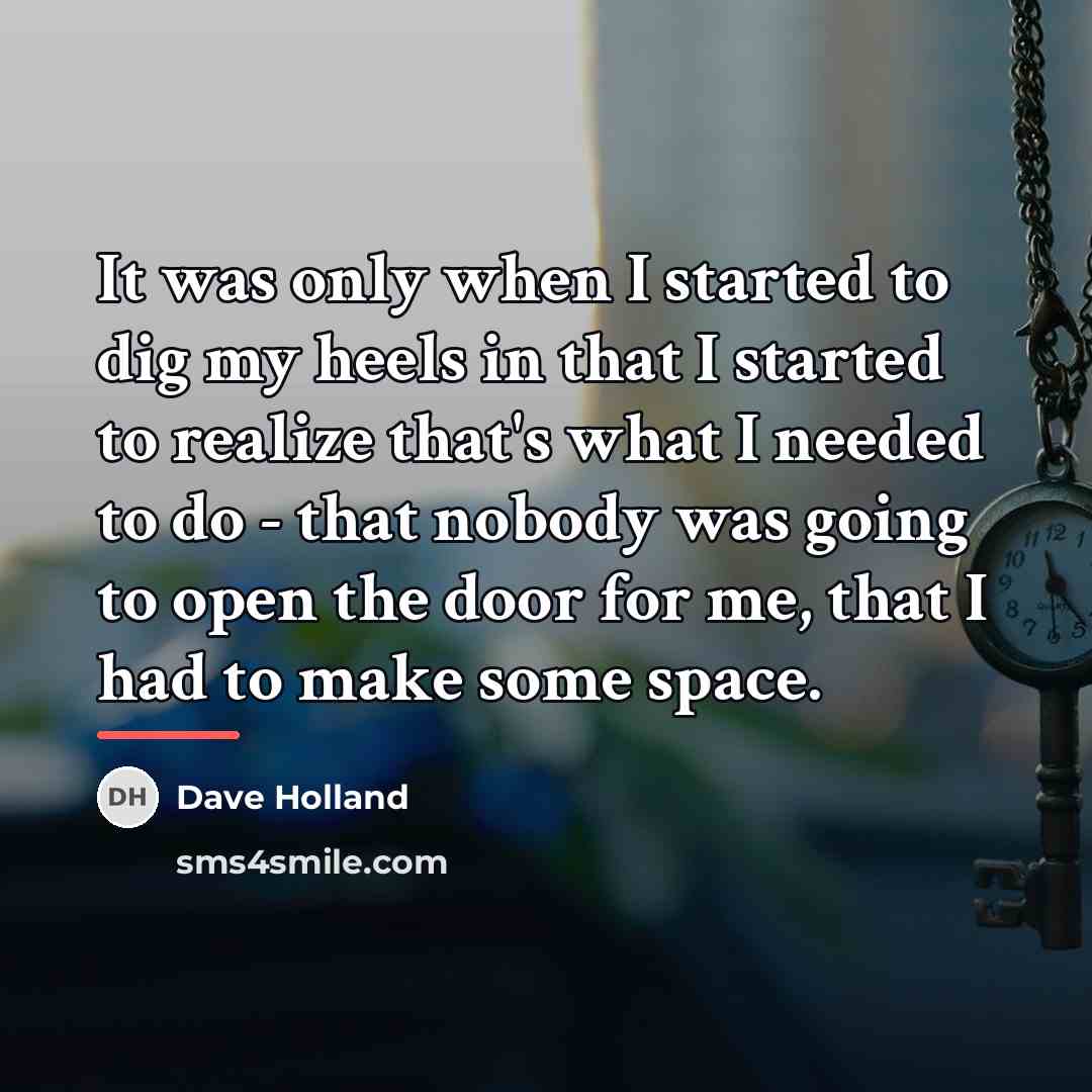 “It was only when I started to dig my heels…” quote by Dave Holland