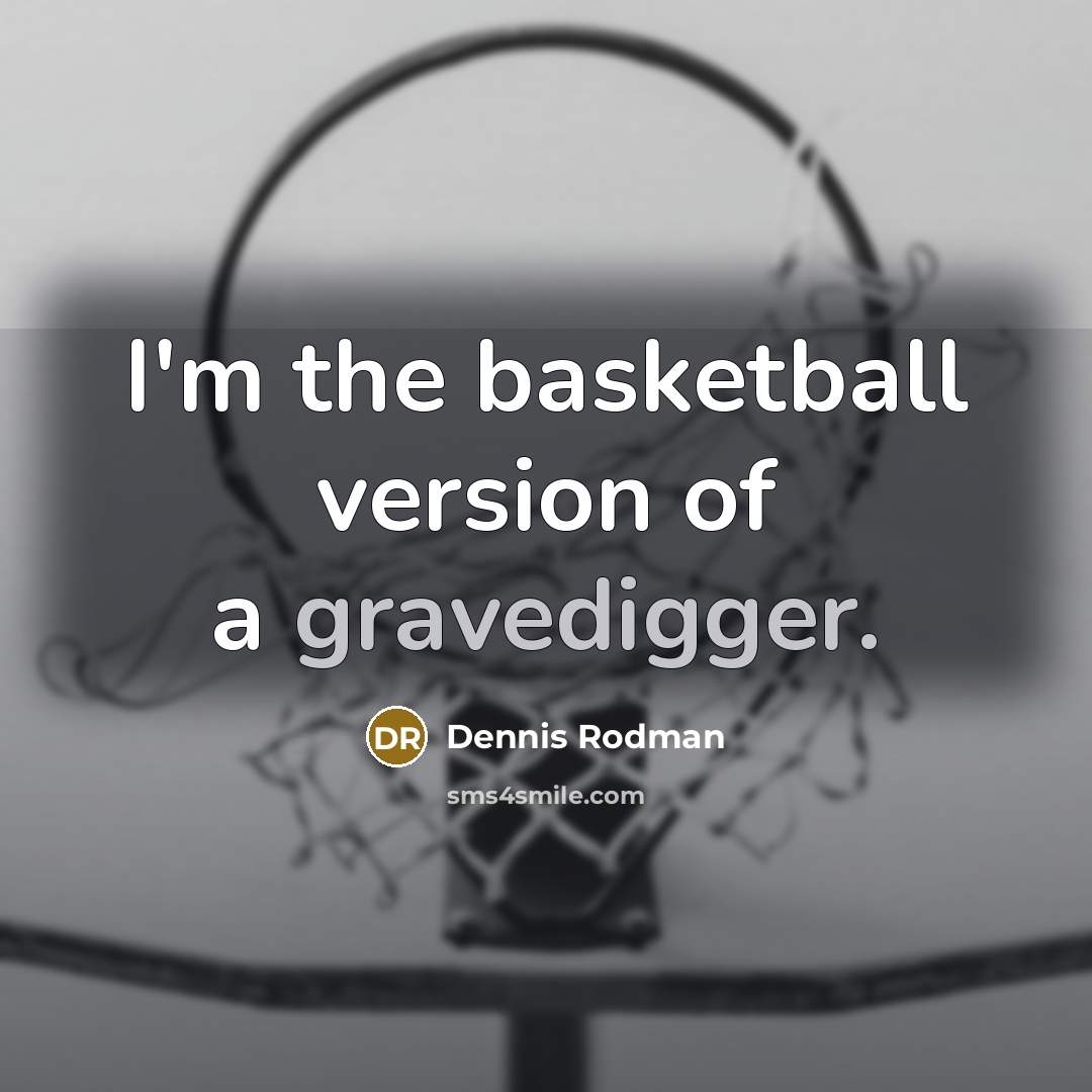 “I'm the basketball version of a gravedigger.…” quote by Dennis Rodman
