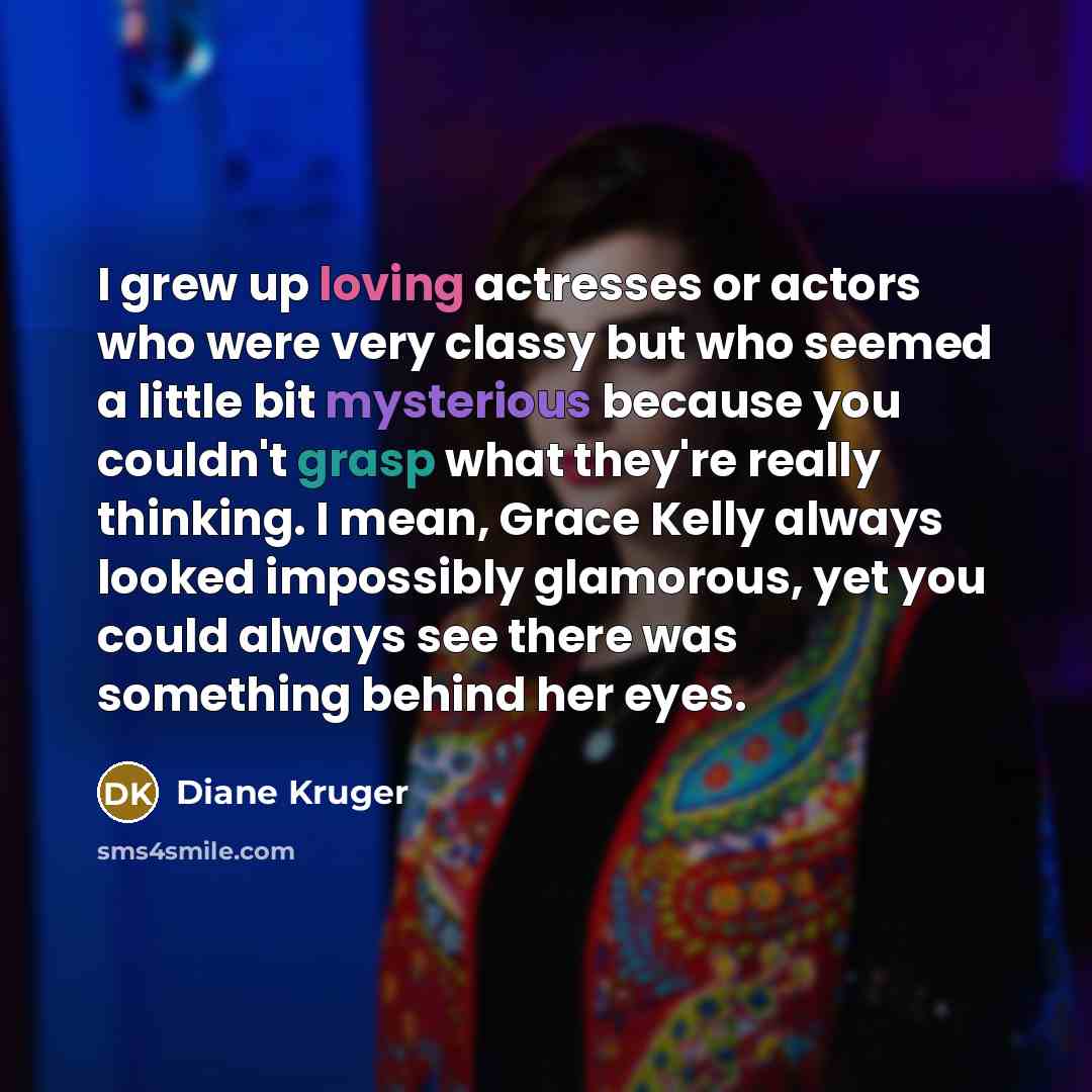 “I grew up loving actresses or actors who were very…” quote by Diane Kruger