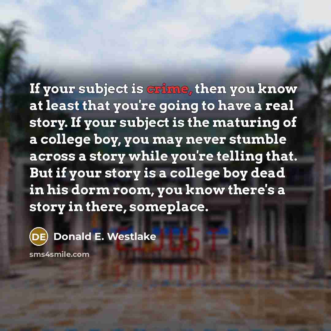 “If your subject is crime, then you know at least…” quote by Donald E. Westlake