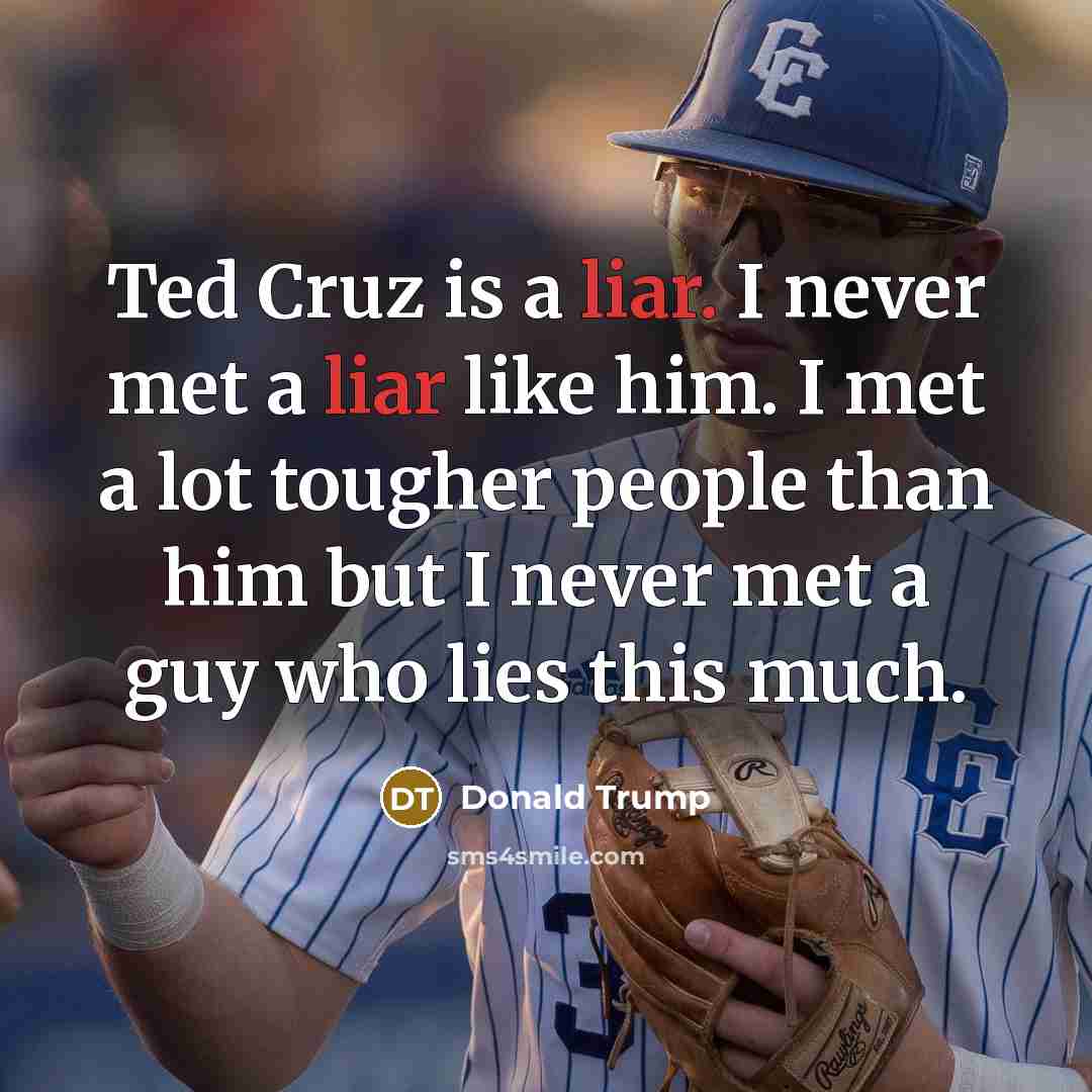 “Ted Cruz is a liar. I never met a liar…” quote by Donald Trump