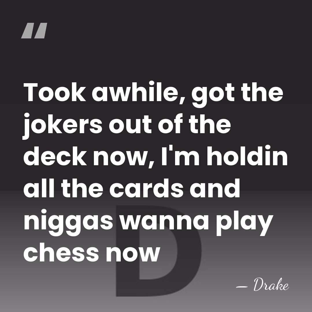 Took awhile, got the jokers out of the deck now, I'm holdin&hellip; - Drake