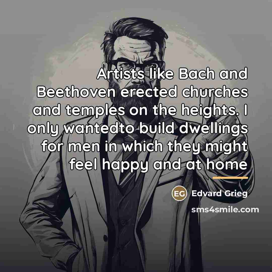 “Artists like Bach and Beethoven erected churches and temples on…” quote by Edvard Grieg
