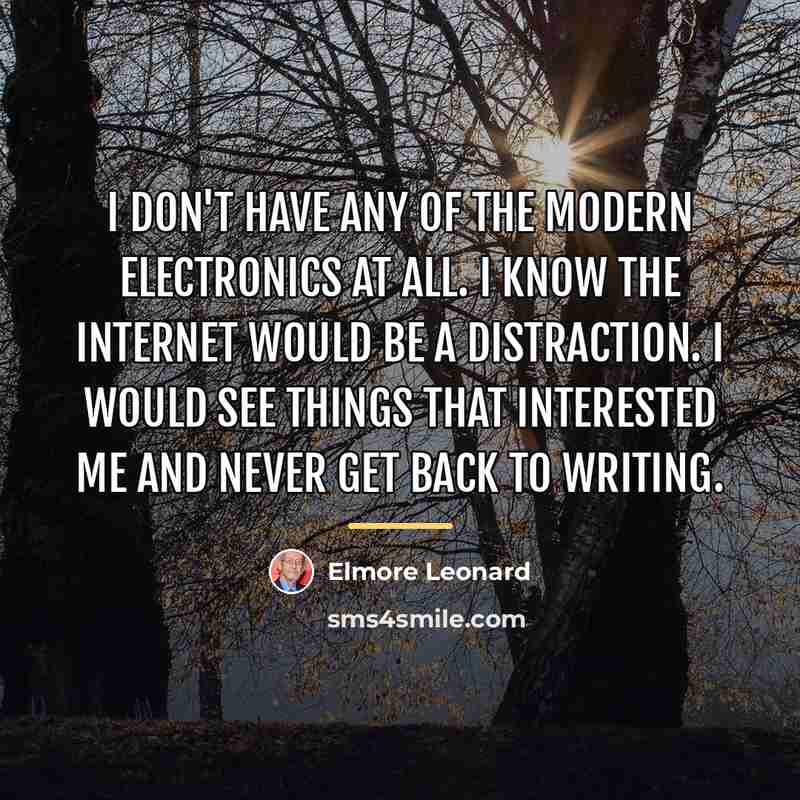 “I don't have any of the modern electronics at all.…” quote by Elmore Leonard