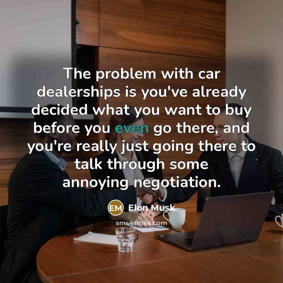 “The problem with car dealerships is you've already decided what…” quote by Elon Musk