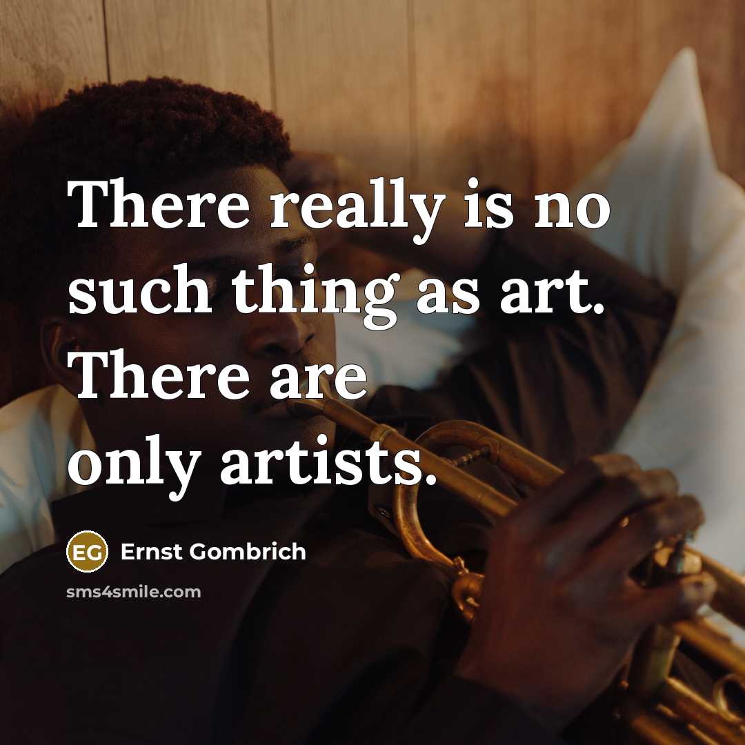 “There really is no such thing as art. There are…” quote by Ernst Gombrich