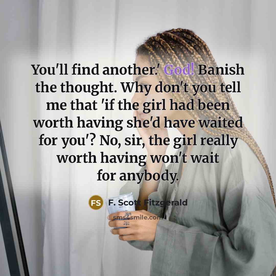 “You'll find another.' God! Banish the thought. Why don't you…” quote by F. Scott Fitzgerald