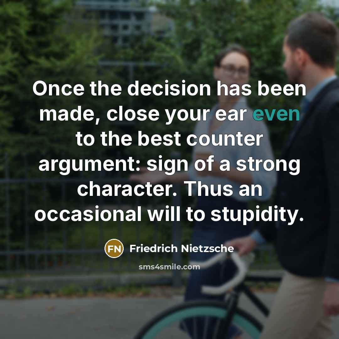 “Once the decision has been made, close your ear even…” quote by Friedrich Nietzsche