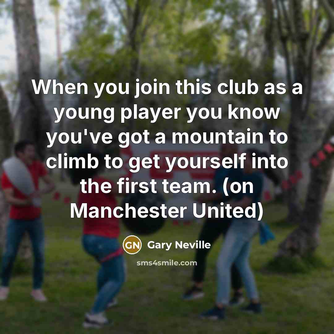 “When you join this club as a young player you…” quote by Gary Neville