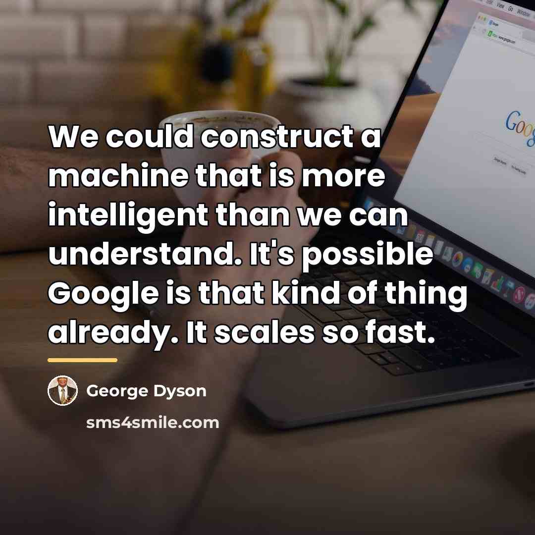 “We could construct a machine that is more intelligent than…” quote by George Dyson
