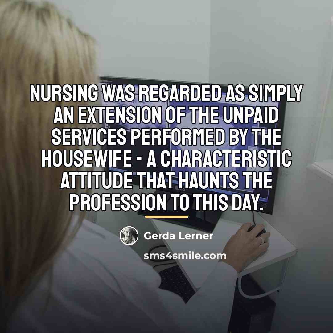 “nursing was regarded as simply an extension of the unpaid…” quote by Gerda Lerner