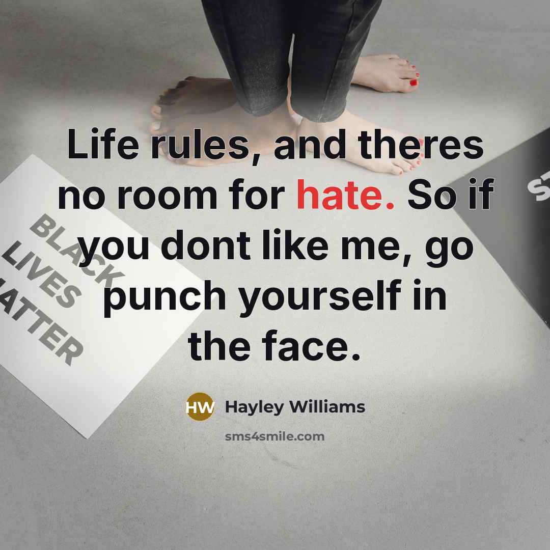 “Life rules, and theres no room for hate. So if…” quote by Hayley Williams