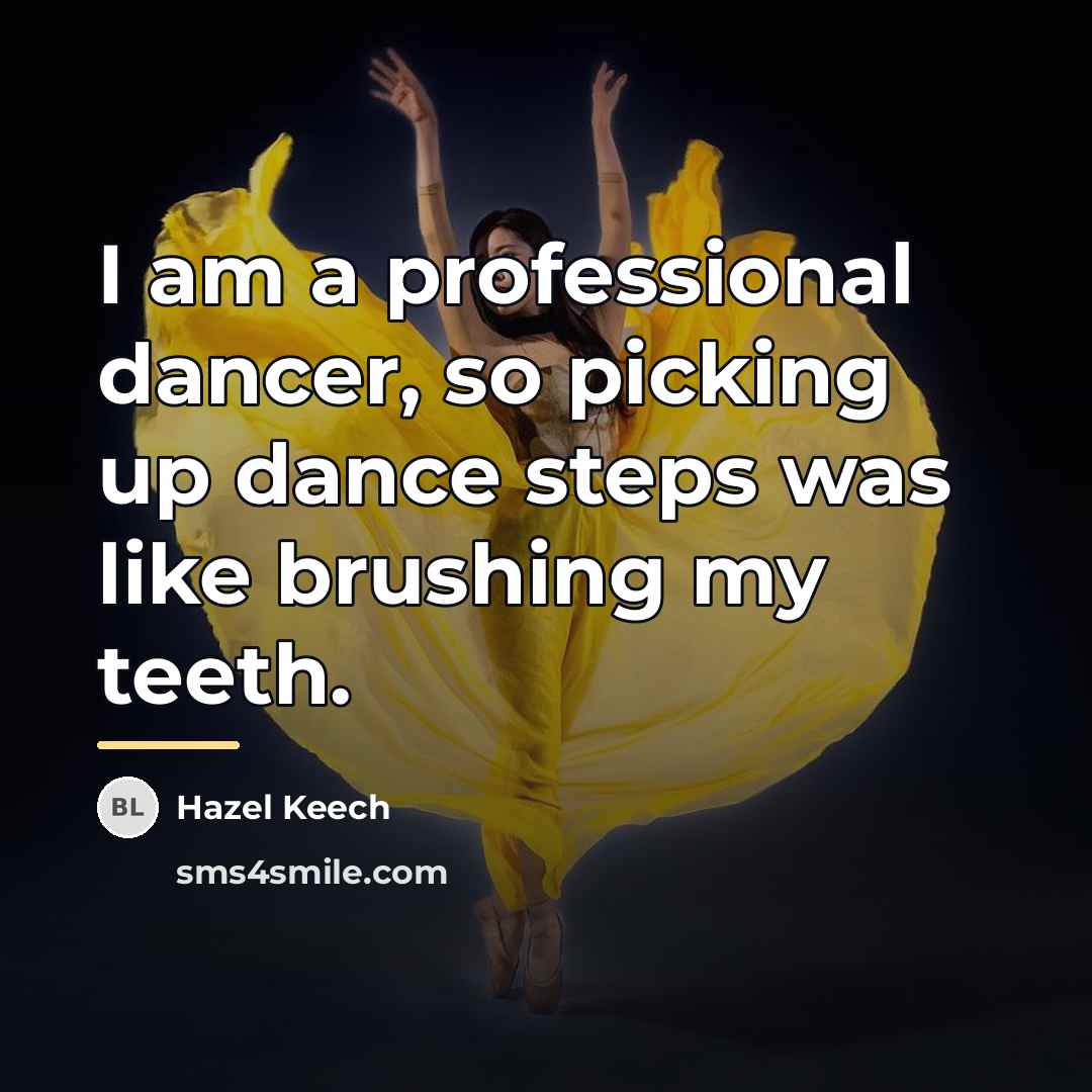 “I am a professional dancer, so picking up dance steps…” quote by Hazel Keech
