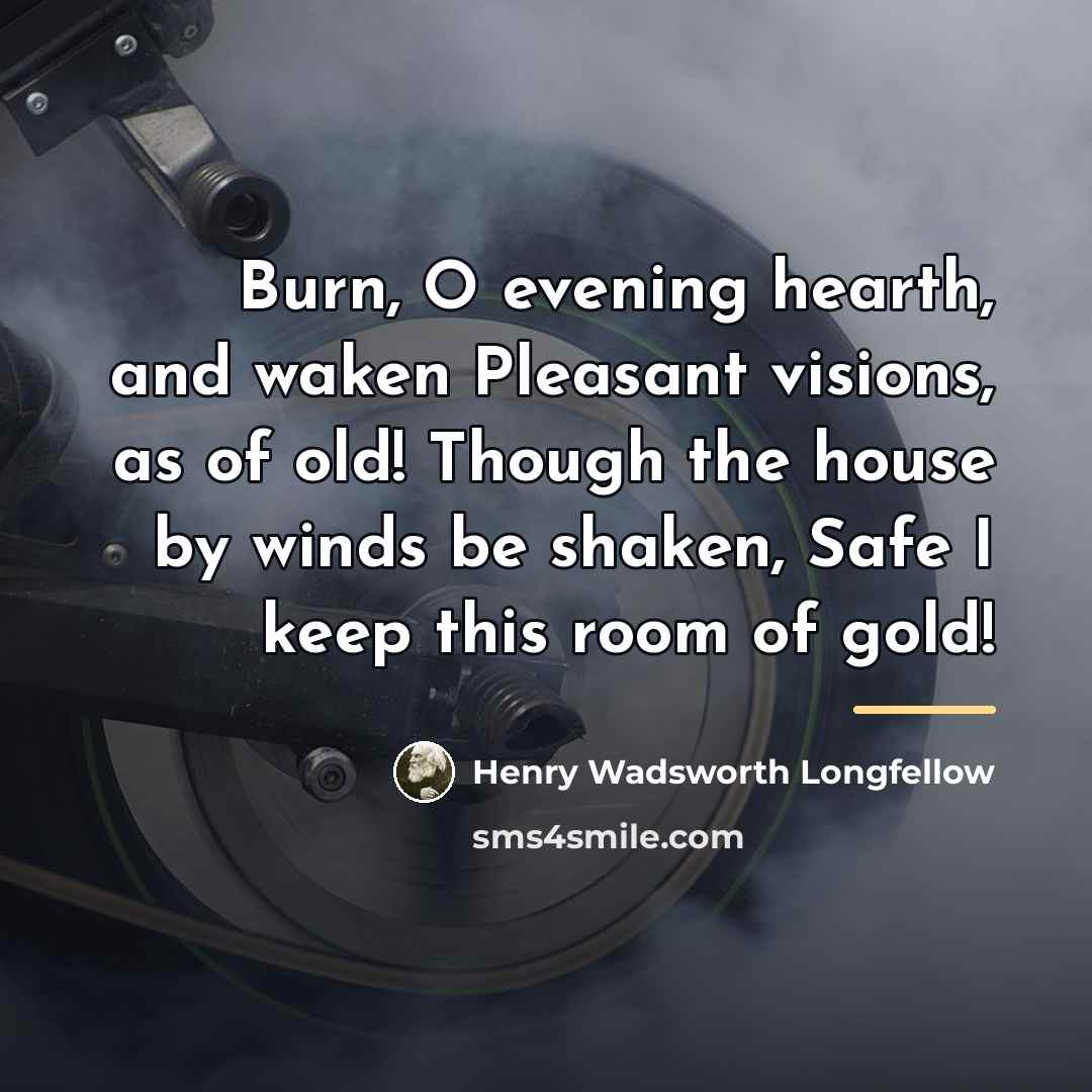 “Burn, O evening hearth, and waken Pleasant visions, as of…” quote by Henry Wadsworth Longfellow