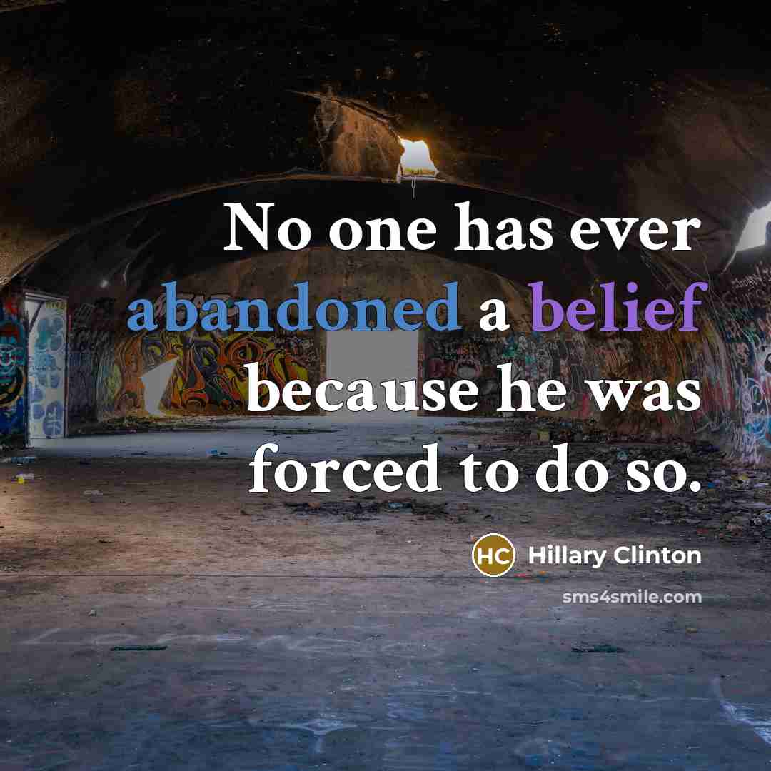 “No one has ever abandoned a belief because he was…” quote by Hillary Clinton