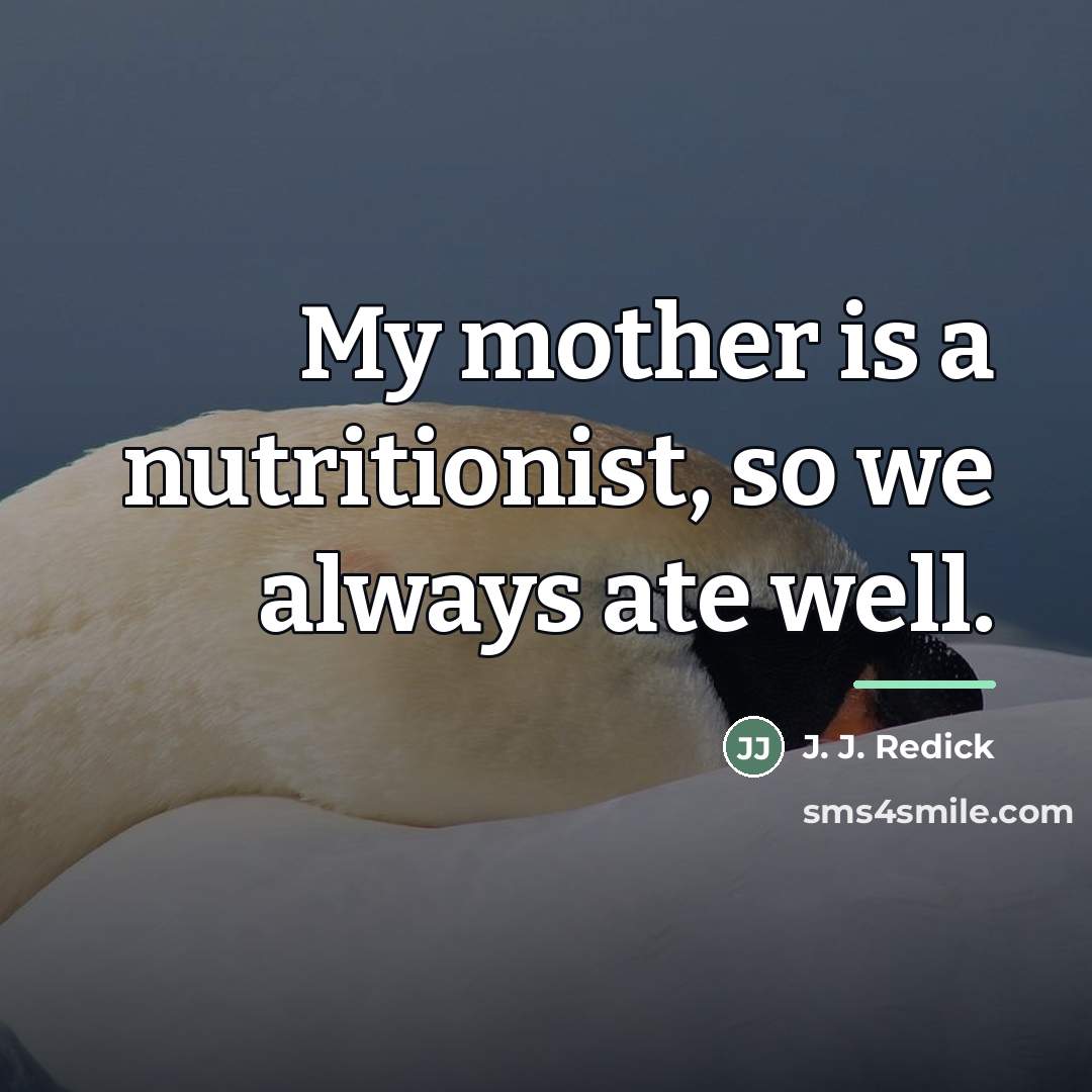 “My mother is a nutritionist, so we always ate well.…” quote by J. J. Redick