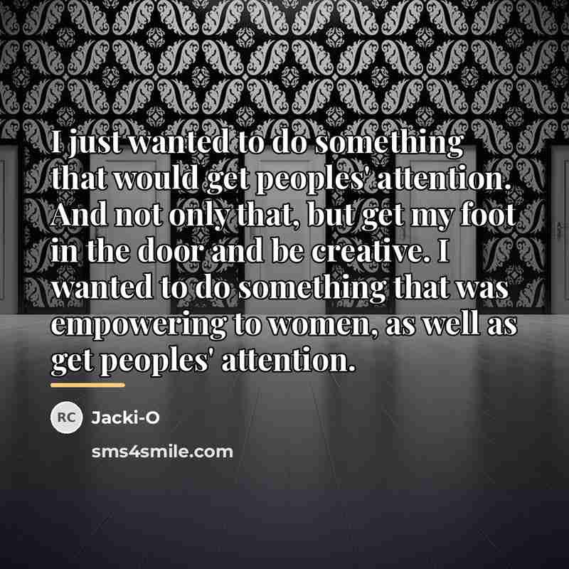 “I just wanted to do something that would get peoples'…” quote by Jacki-O