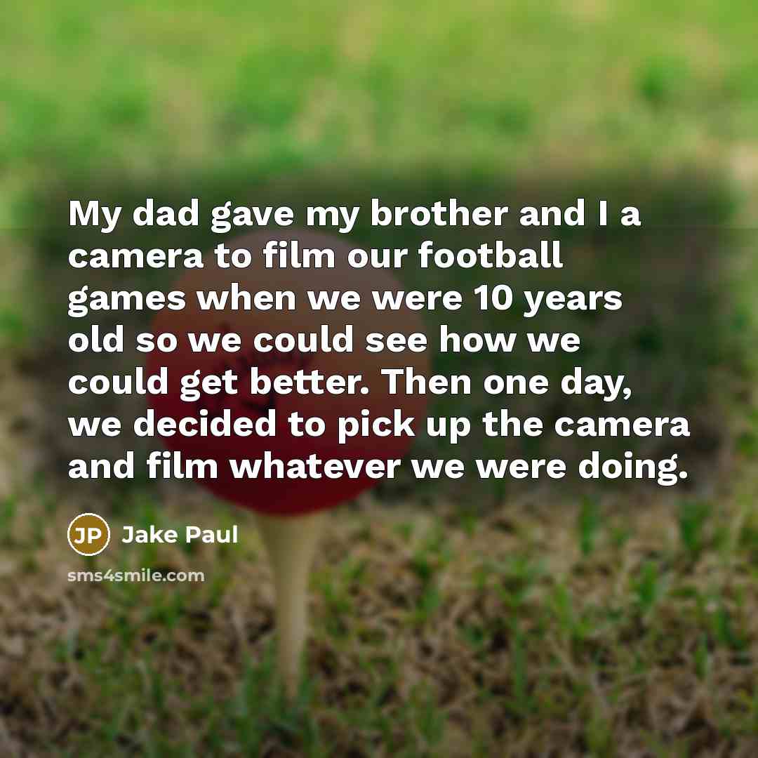 “My dad gave my brother and I a camera to…” quote by Jake Paul
