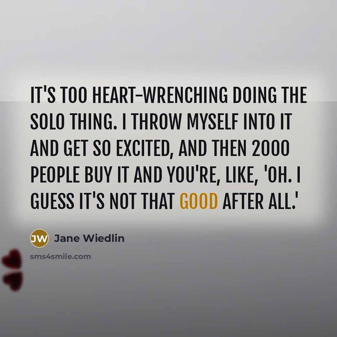 “It's too heart-wrenching doing the solo thing. I throw myself…” quote by Jane Wiedlin
