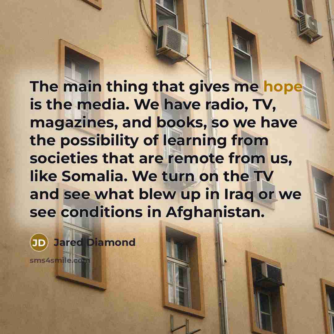 “The main thing that gives me hope is the media.…” quote by Jared Diamond