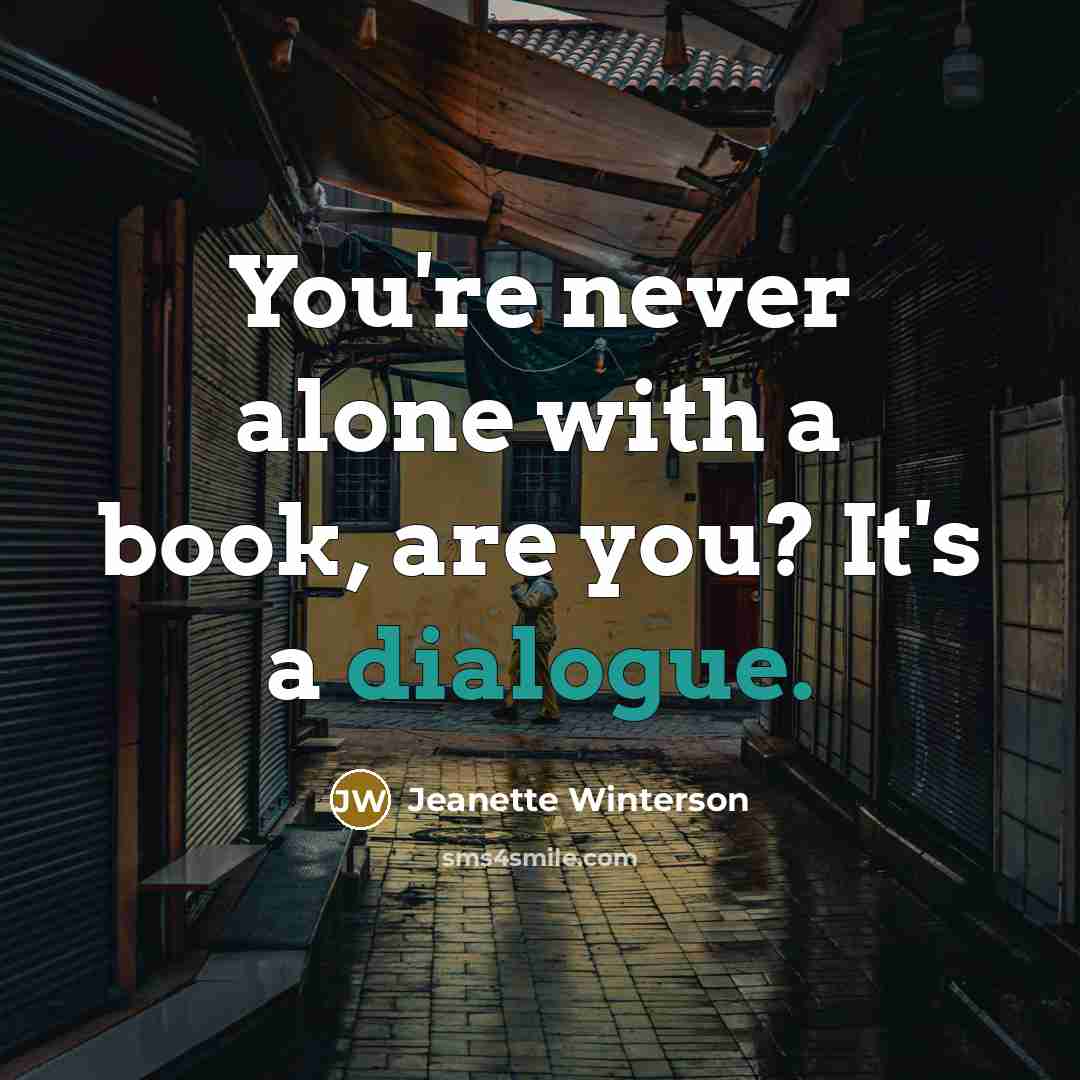 “You're never alone with a book, are you? It's a…” quote by Jeanette Winterson