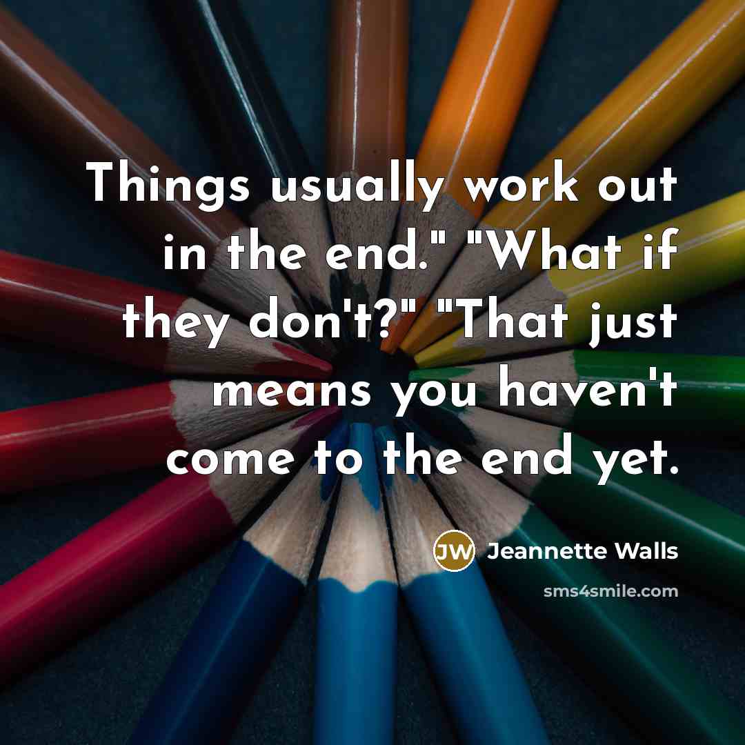 “Things usually work out in the end." "What if they…” quote by Jeannette Walls