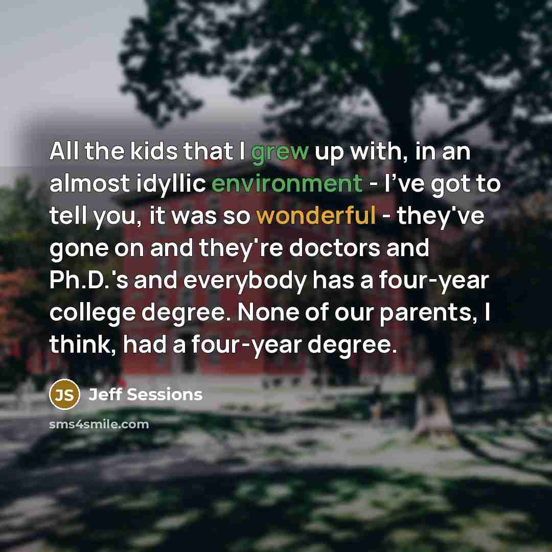 “All the kids that I grew up with, in an…” quote by Jeff Sessions