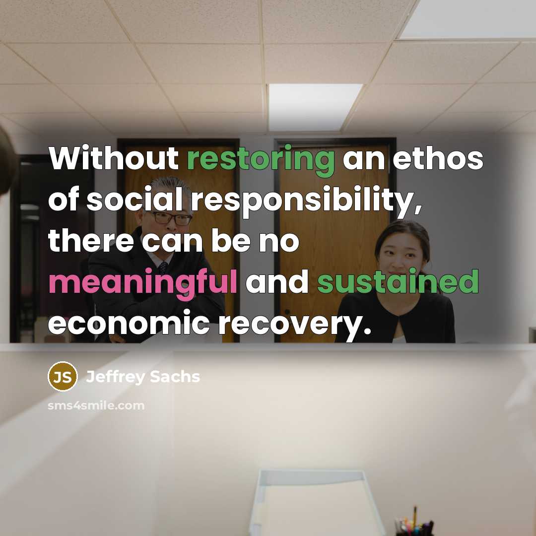 “Without restoring an ethos of social responsibility, there can be…” quote by Jeffrey Sachs